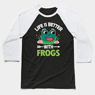 LIFE IS BETTER WITH FROGS Baseball T-Shirt